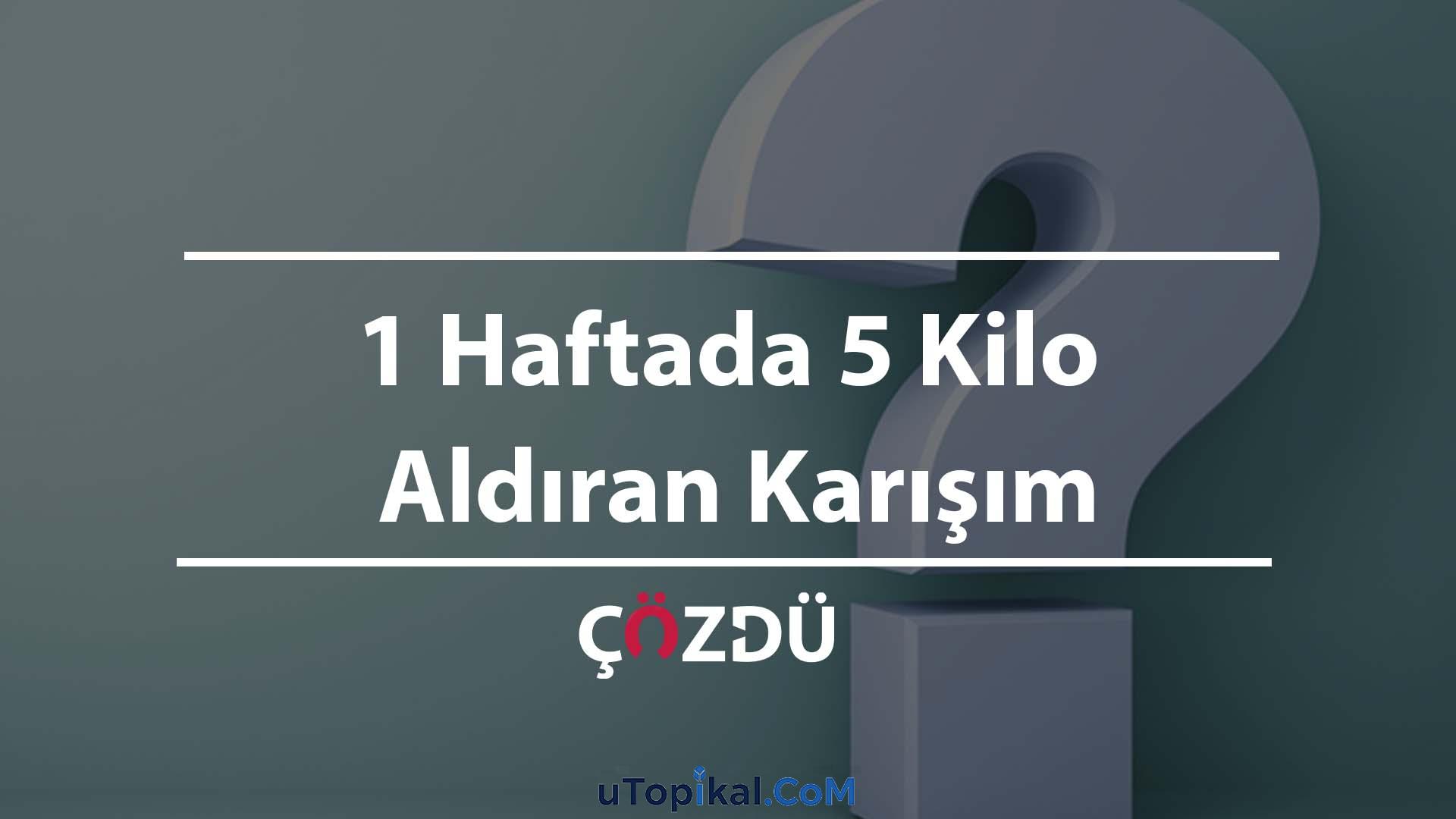 1 Haftada 5 Kilo Aldıran Karışım