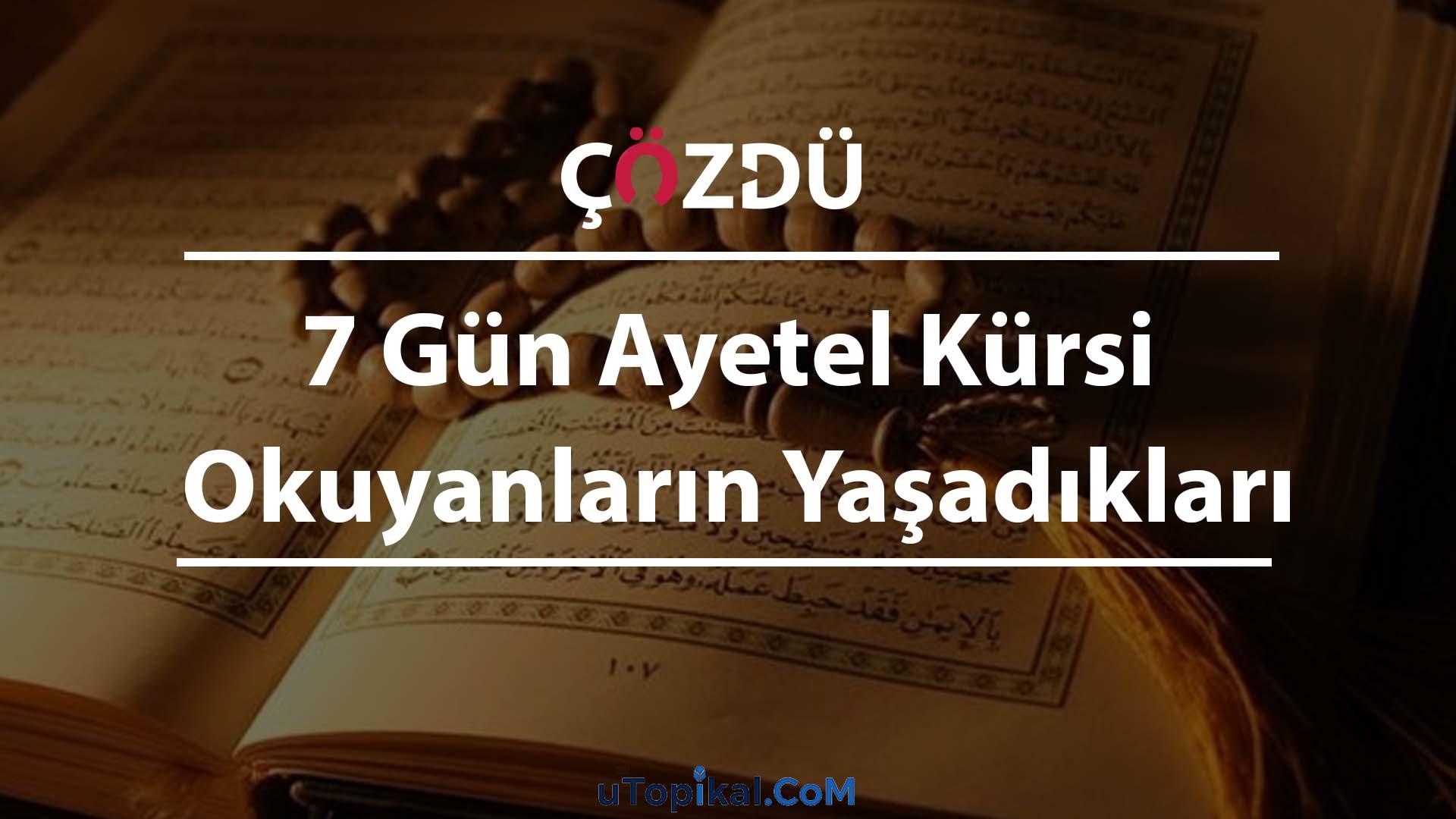 7 Gün Ayetel Kürsi Okuyanların Yaşadıkları