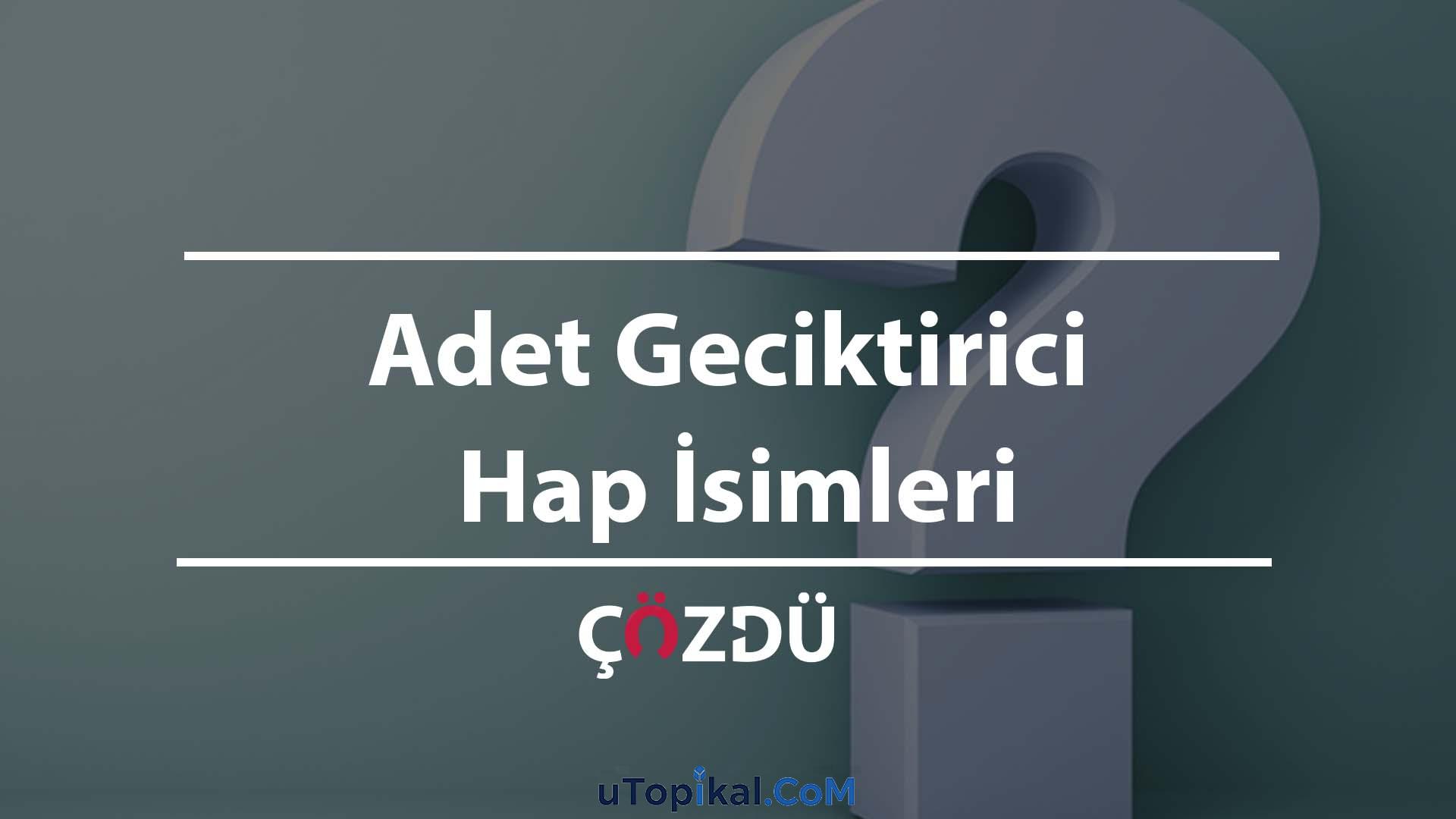 Adet Geciktirici Hap İsimleri