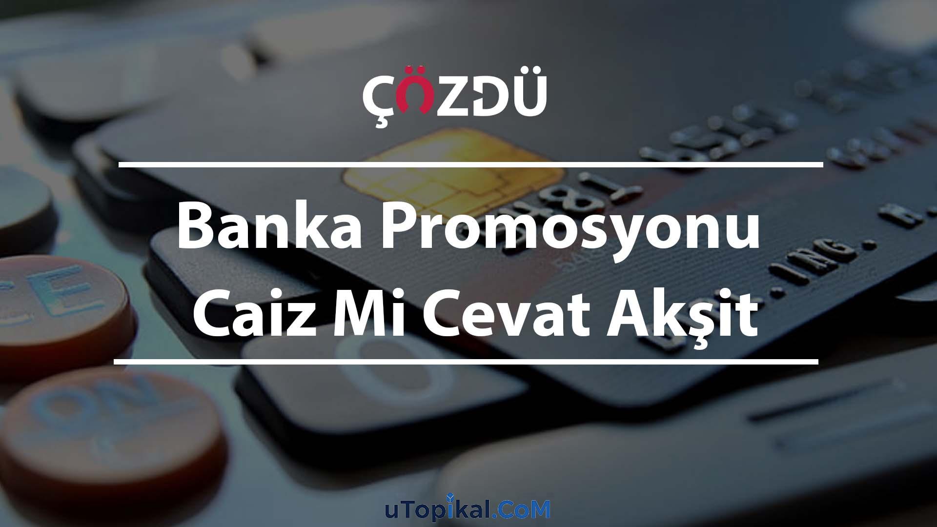 Banka Promosyonu Caiz Mi Cevat Akşit