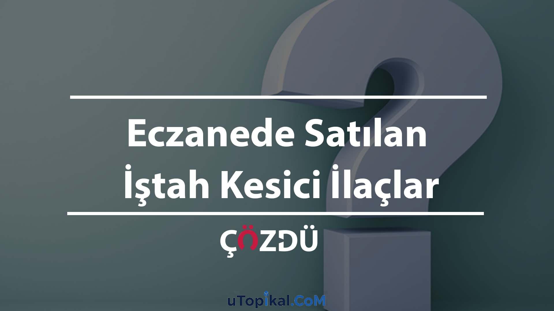 Eczanede Satılan İştah Kesici İlaçlar