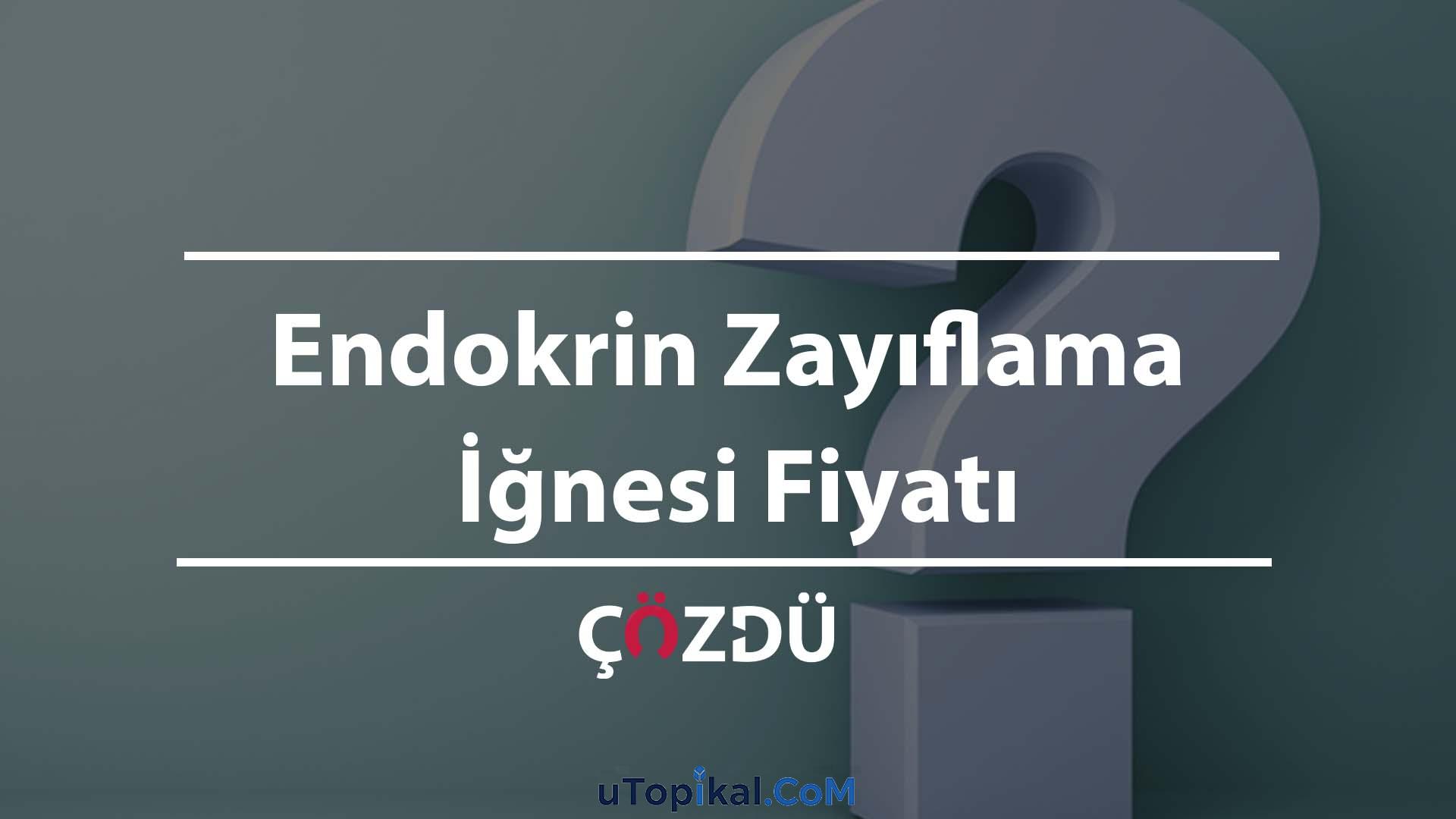 Endokrin Zayıflama İğnesi Fiyatı