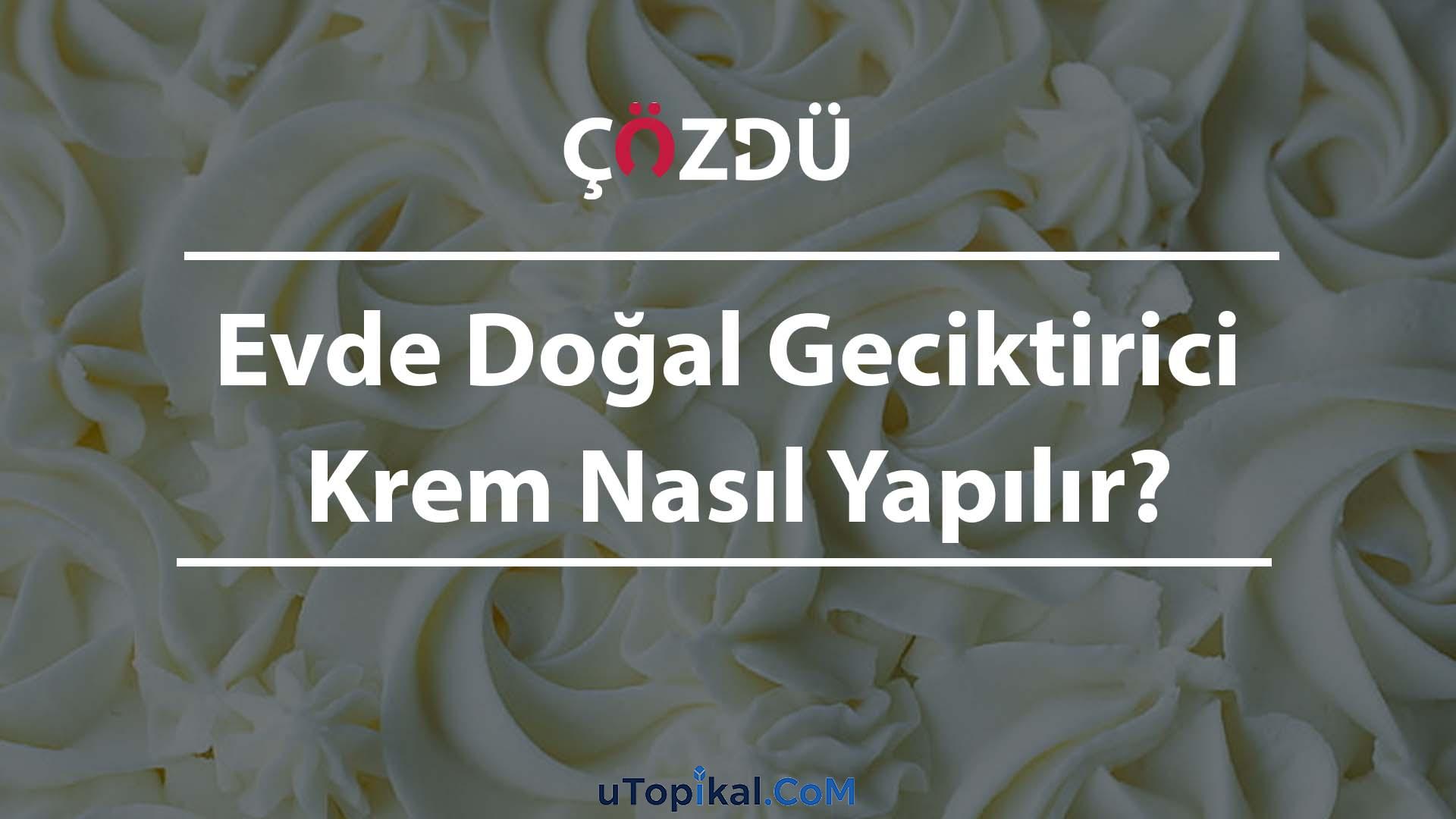 Evde Doğal Geciktirici Krem Nasıl Yapılır?
