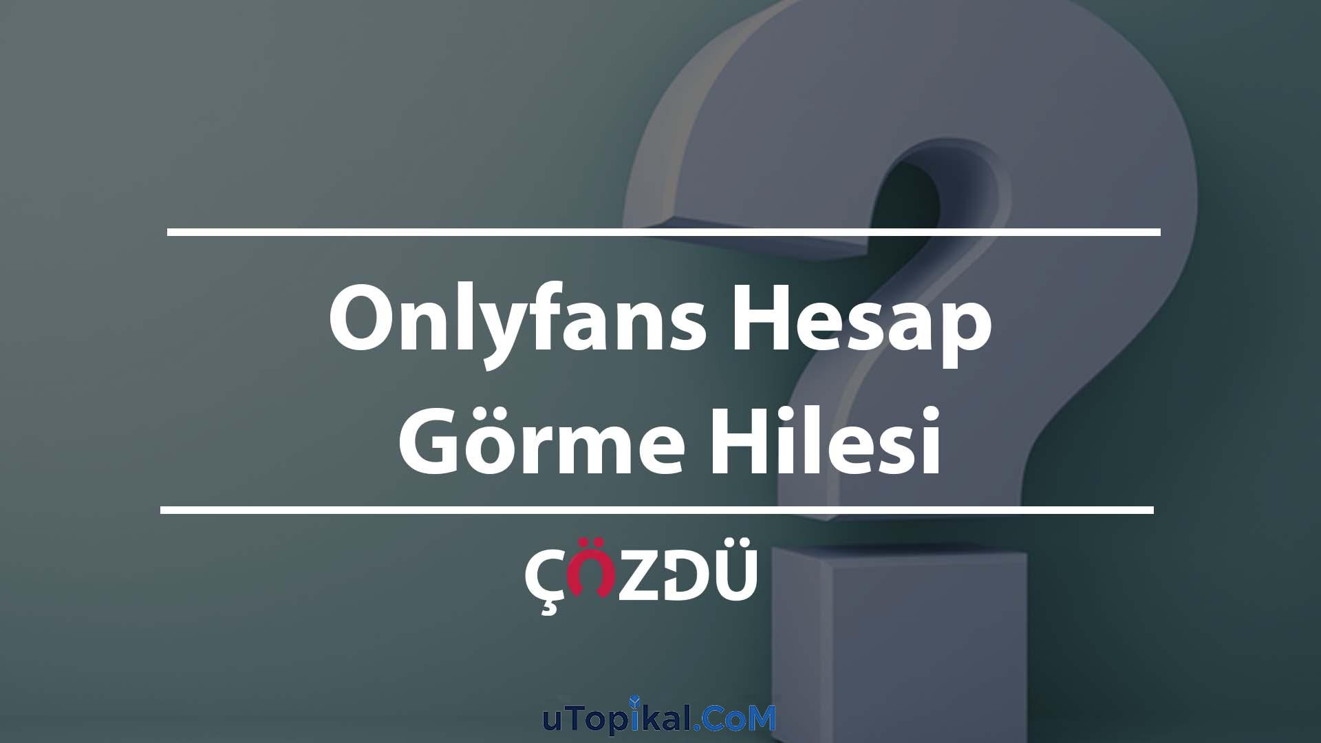 Onlyfans Hesap Görme Hilesi