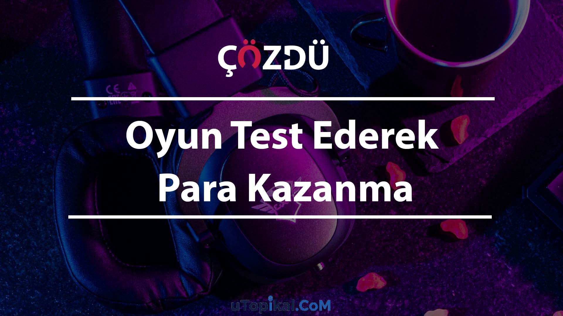 Oyun Test Ederek Para Kazanma