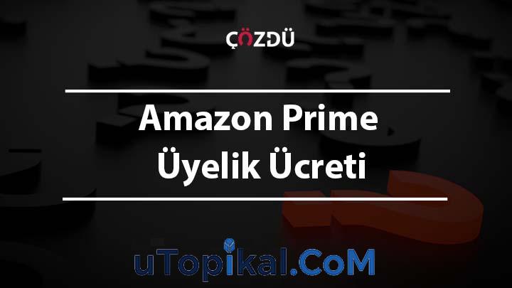 Amazon Prime Üyelik Ücreti