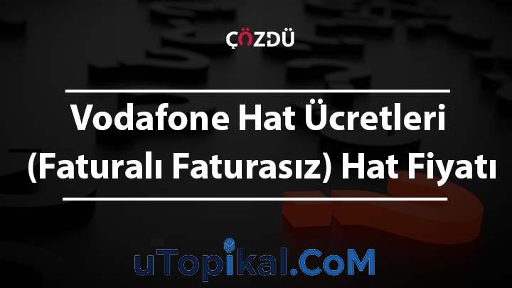 Vodafone Hat Ücretleri ( Faturalı Faturasız) Hat Fiyatı